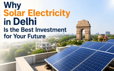 Why Solar Electricity in Delhi Is the Best Investment for Your Future